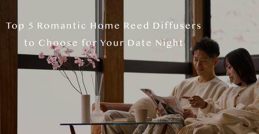 Top 5 Romantic Home Reed Diffusers to Choose for Your Date Night