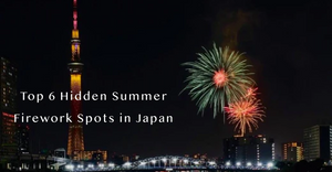 Top 6 Hidden Summer Firework Spots in Japan Recommend by locals